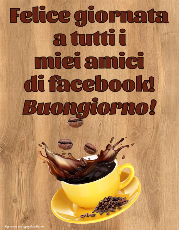 Felice giornata a tutti i miei amici di facebook! Buongiorno! ~ caffè in grani