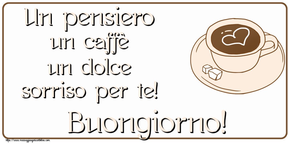 Cartoline di buongiorno - Un pensiero un caffè un dolce sorriso per te! Buongiorno! ~ disegno di tazza di caffè con cuore - messaggiauguricartoline.com