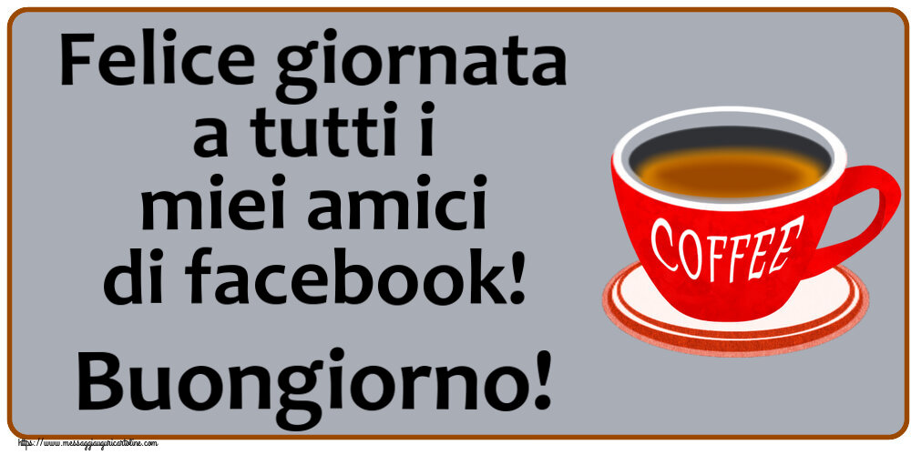 Buongiorno Felice giornata a tutti i miei amici di facebook! Buongiorno! ~ tazza di caffè rosso
