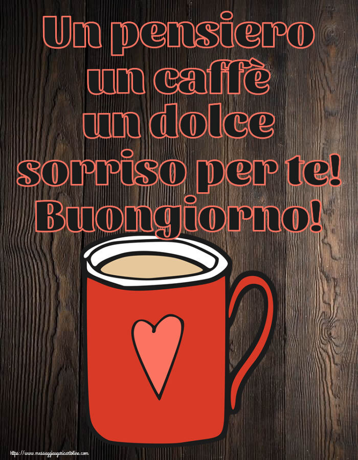 Cartoline di buongiorno - Un pensiero un caffè un dolce sorriso per te! Buongiorno! ~ tazza da caffè rossa con cuore - messaggiauguricartoline.com