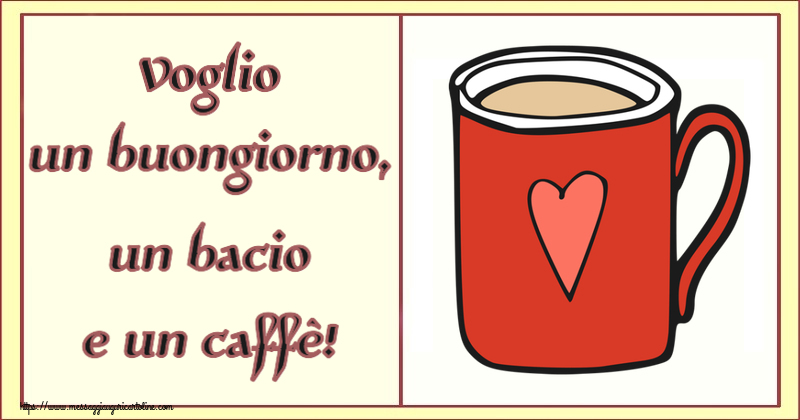Cartoline di buongiorno - Voglio un buongiorno, un bacio e un caffè! ~ tazza da caffè rossa con cuore - messaggiauguricartoline.com
