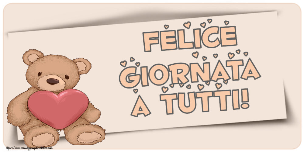Cartoline di buongiorno - Felice giornata a tutti! ~ Teddy con cuore - messaggiauguricartoline.com
