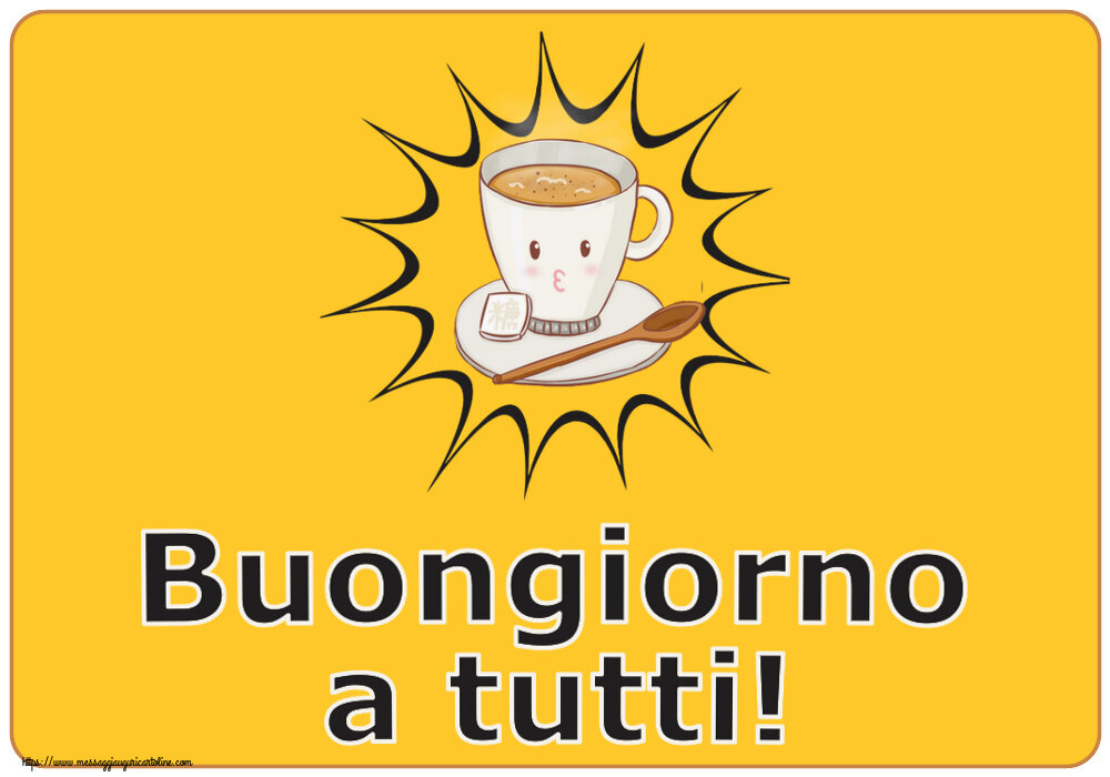 Cartoline di buongiorno - Buongiorno a tutti! ~ tazza di caffè su sfondo giallo - messaggiauguricartoline.com
