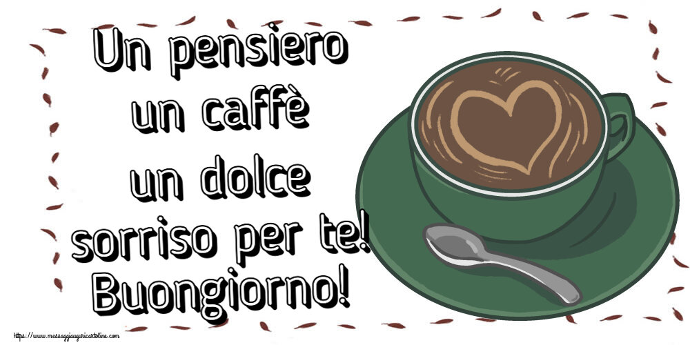 Cartoline di buongiorno - Un pensiero un caffè un dolce sorriso per te! Buongiorno! ~ caffè con amore - messaggiauguricartoline.com