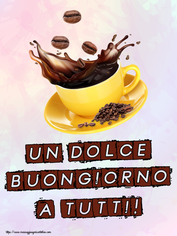 Cartoline di buongiorno - Un Dolce Buongiorno a Tutti! ~ caffè in grani - messaggiauguricartoline.com