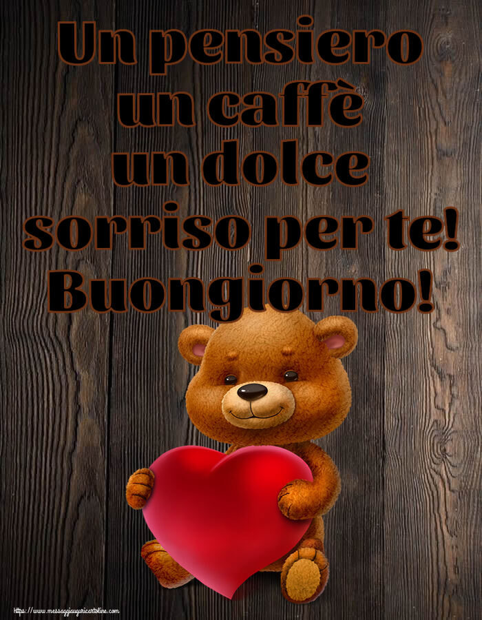Un pensiero un caffè un dolce sorriso per te! Buongiorno! ~ orso con un cuore