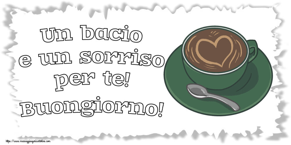 Cartoline di buongiorno - Un bacio e un sorriso per te! Buongiorno! ~ caffè con amore - messaggiauguricartoline.com