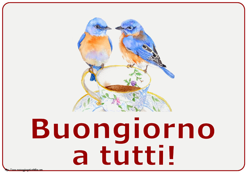 Cartoline di buongiorno - Buongiorno a tutti! ~ tazza da caffè con uccelli - messaggiauguricartoline.com