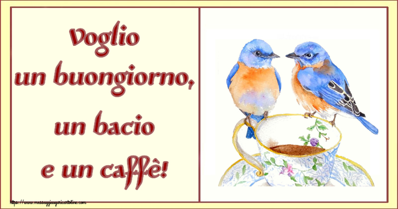 Cartoline di buongiorno - Voglio un buongiorno, un bacio e un caffè! ~ tazza da caffè con uccelli - messaggiauguricartoline.com
