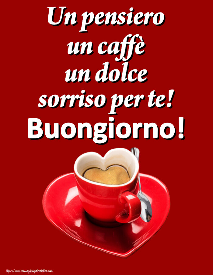 Cartoline di buongiorno - Un pensiero un caffè un dolce sorriso per te! Buongiorno! ~ tazza da caffè a forma di cuore - messaggiauguricartoline.com