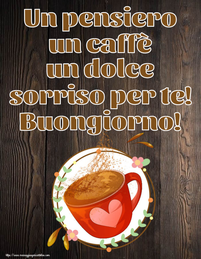 Buongiorno Un pensiero un caffè un dolce sorriso per te! Buongiorno! ~ tazza da caffè rosa con cuore