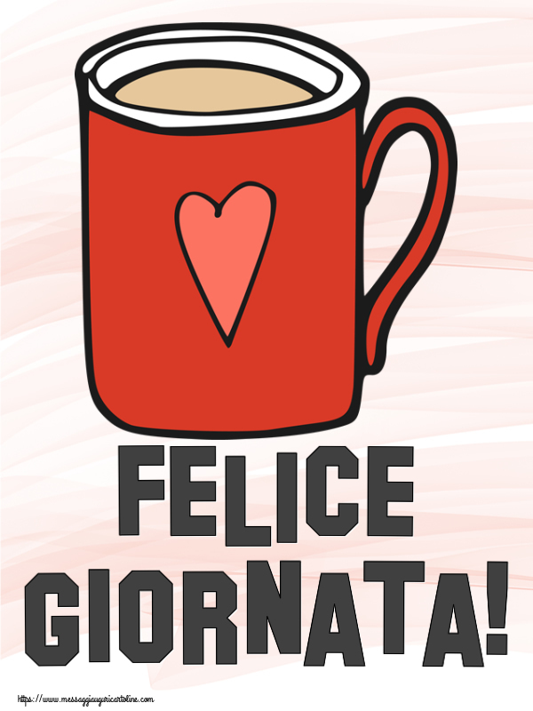 Cartoline di buongiorno - Felice Giornata! ~ tazza da caffè rossa con cuore - messaggiauguricartoline.com