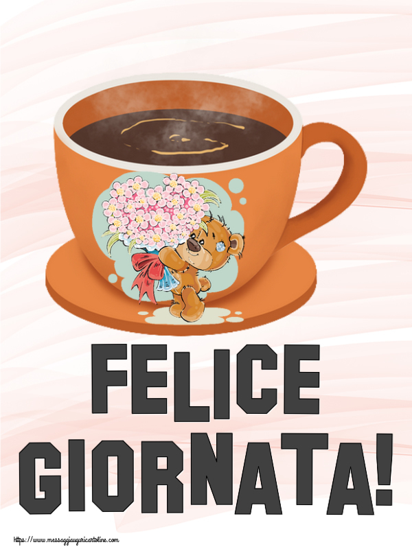 Cartoline di buongiorno - Felice Giornata! ~ tazza da caffè con Teddy - messaggiauguricartoline.com