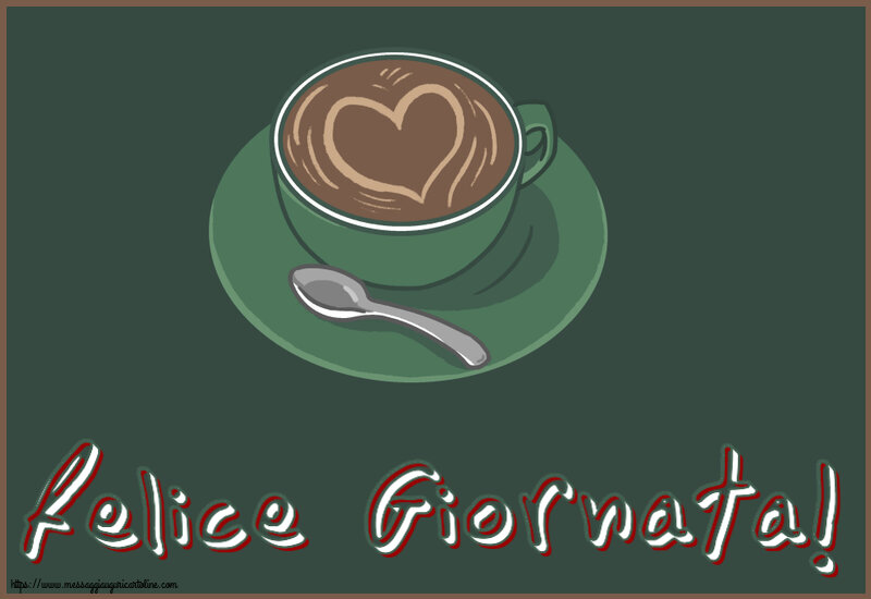 Buongiorno Felice Giornata! ~ caffè con amore