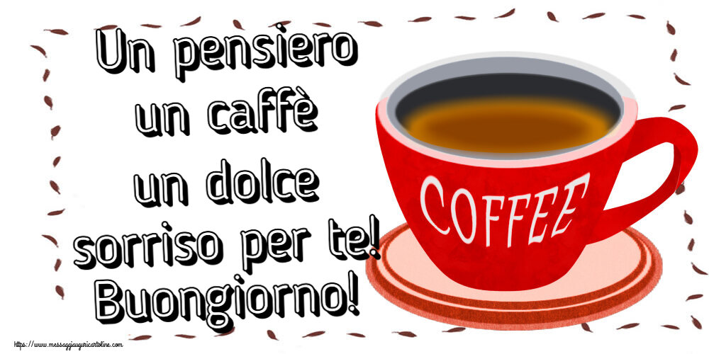 Cartoline di buongiorno - Un pensiero un caffè un dolce sorriso per te! Buongiorno! ~ tazza di caffè rosso - messaggiauguricartoline.com