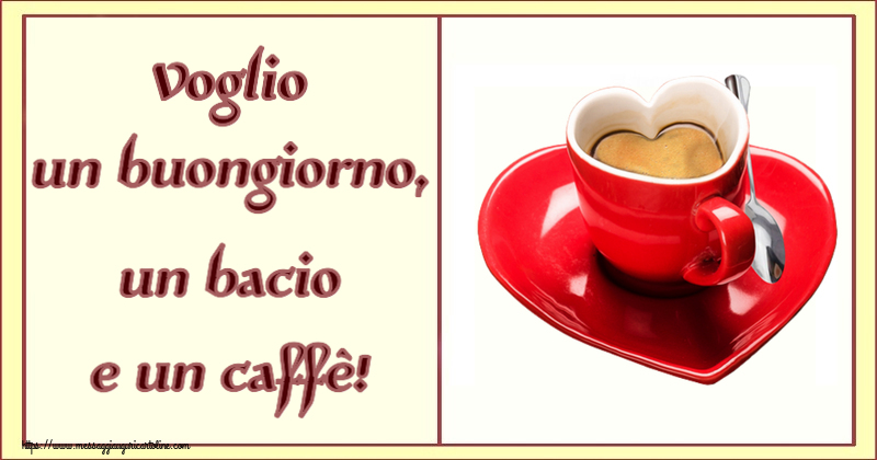 Buongiorno Voglio un buongiorno, un bacio e un caffè! ~ tazza da caffè a forma di cuore
