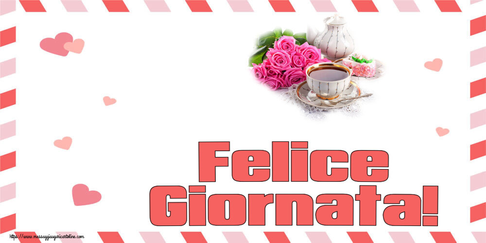 Cartoline di buongiorno - Felice Giornata! ~ composizione con tè e fiori - messaggiauguricartoline.com