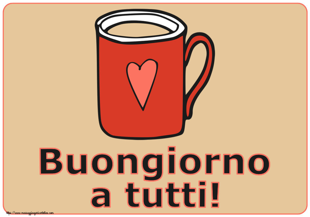 Cartoline di buongiorno - Buongiorno a tutti! ~ tazza da caffè rossa con cuore - messaggiauguricartoline.com