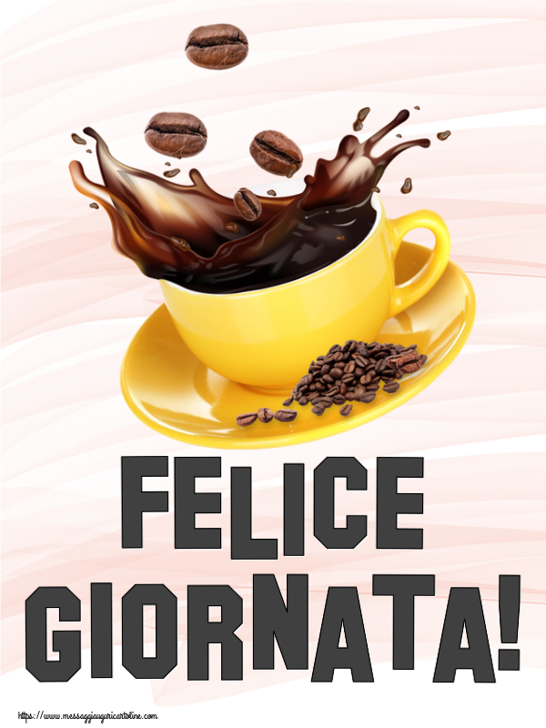 Buongiorno Felice Giornata! ~ caffè in grani