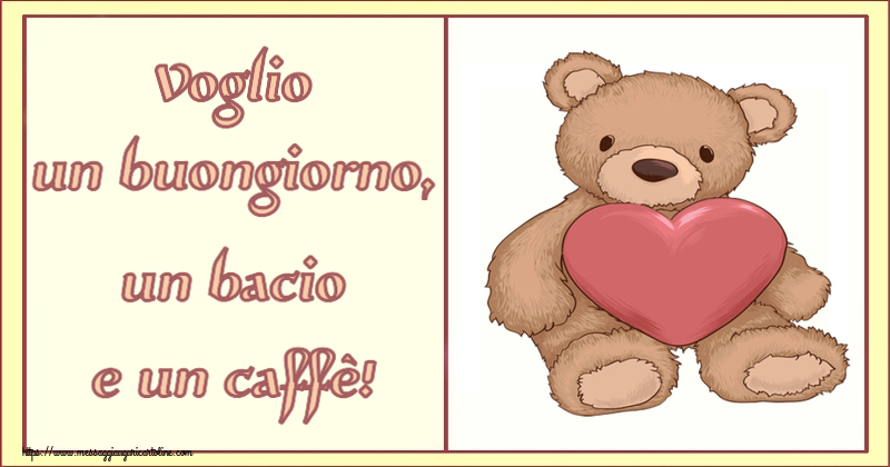 Buongiorno Voglio un buongiorno, un bacio e un caffè! ~ Teddy con cuore
