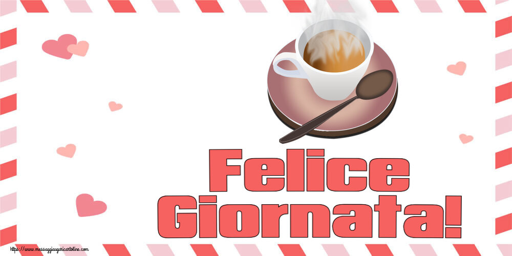 Cartoline di buongiorno - Felice Giornata! ~ tazza di caffè caldo - messaggiauguricartoline.com