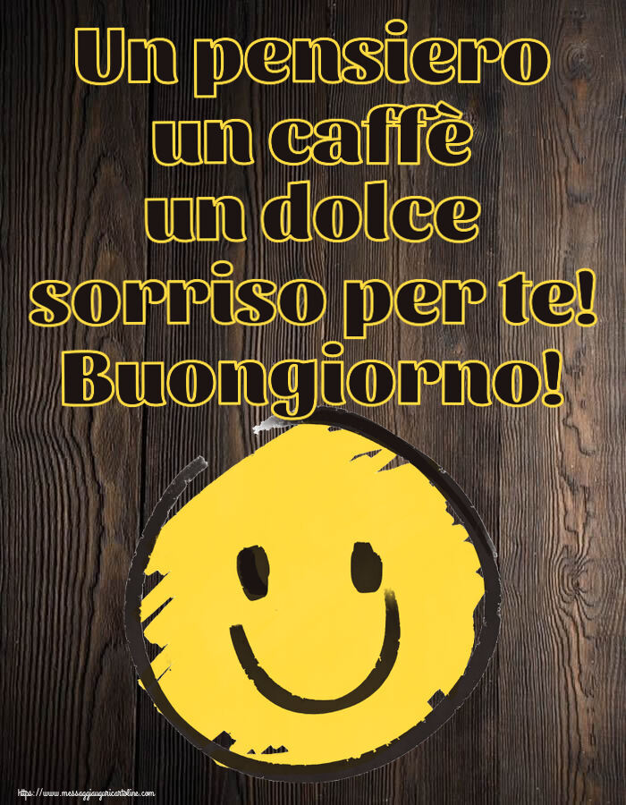 Cartoline di buongiorno - Un pensiero un caffè un dolce sorriso per te! Buongiorno! ~ emoticon sorriso - messaggiauguricartoline.com