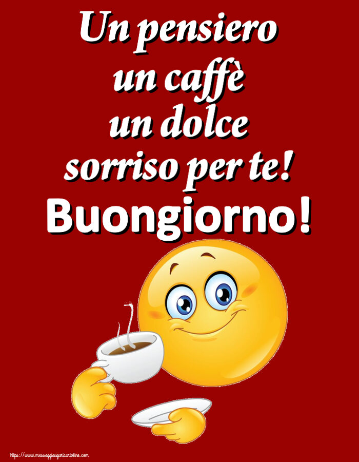 Cartoline di buongiorno - Un pensiero un caffè un dolce sorriso per te! Buongiorno! ~ emoticon che beve caffè - messaggiauguricartoline.com