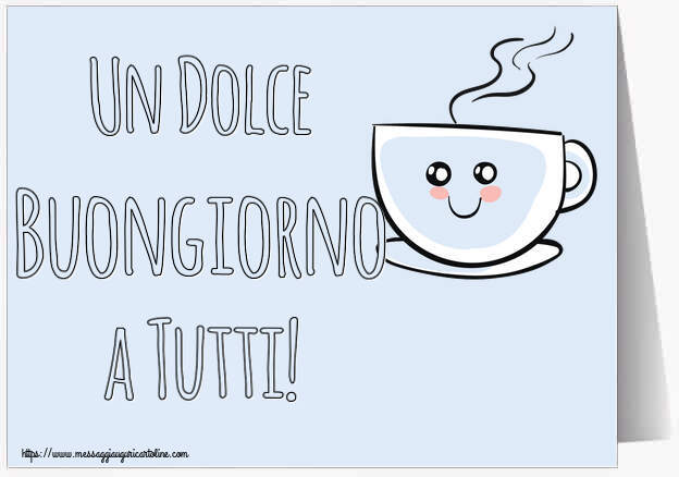 Cartoline di buongiorno - Un Dolce Buongiorno a Tutti! ~ tazza da caffè simpatica - messaggiauguricartoline.com