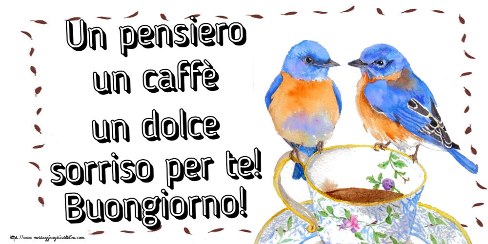 Cartoline di buongiorno - Un pensiero un caffè un dolce sorriso per te! Buongiorno! ~ tazza da caffè con uccelli - messaggiauguricartoline.com