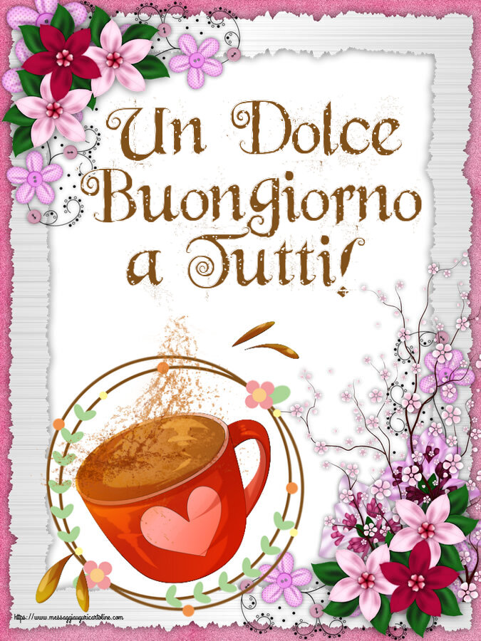 Cartoline di buongiorno - Un Dolce Buongiorno a Tutti! ~ tazza da caffè rosa con cuore - messaggiauguricartoline.com