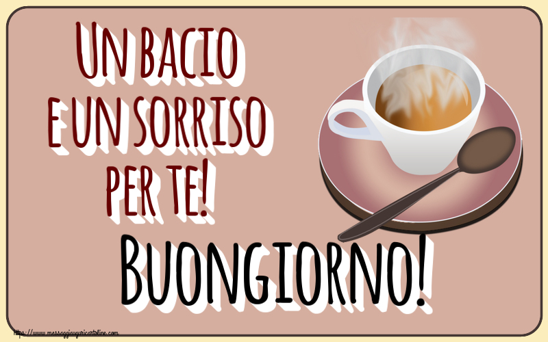 Cartoline di buongiorno - Un bacio e un sorriso per te! Buongiorno! ~ tazza di caffè caldo - messaggiauguricartoline.com