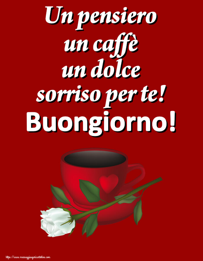 Cartoline di buongiorno - Un pensiero un caffè un dolce sorriso per te! Buongiorno! ~ caffè e una rosa bianca - messaggiauguricartoline.com