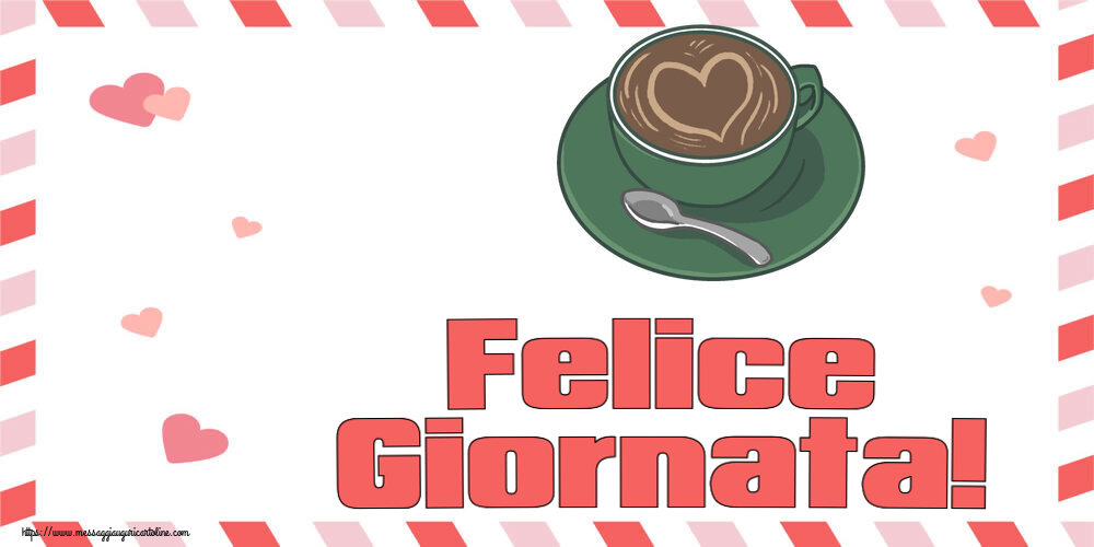 Buongiorno Felice Giornata! ~ caffè con amore