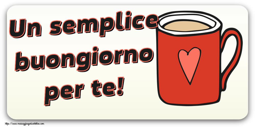 Cartoline di buongiorno - Un semplice buongiorno per te! ~ tazza da caffè rossa con cuore - messaggiauguricartoline.com