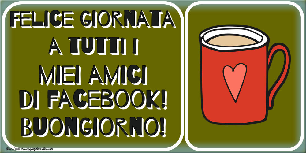 Cartoline di buongiorno - Felice giornata a tutti i miei amici di facebook! Buongiorno! ~ tazza da caffè rossa con cuore - messaggiauguricartoline.com