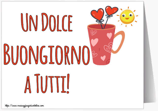 Cartoline di buongiorno - Un Dolce Buongiorno a Tutti! ~ caffè del mattino - messaggiauguricartoline.com