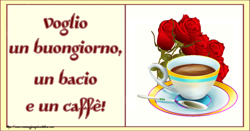 Cartoline di buongiorno - Voglio un buongiorno, un bacio e un caffè! ~ caffè e bouquet di rose - messaggiauguricartoline.com