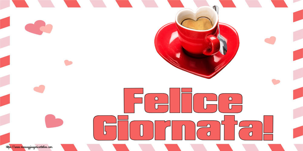 Cartoline di buongiorno - Felice Giornata! ~ tazza da caffè a forma di cuore - messaggiauguricartoline.com