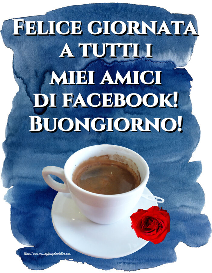 Felice giornata a tutti i miei amici di facebook! Buongiorno! ~ caffè e rosa