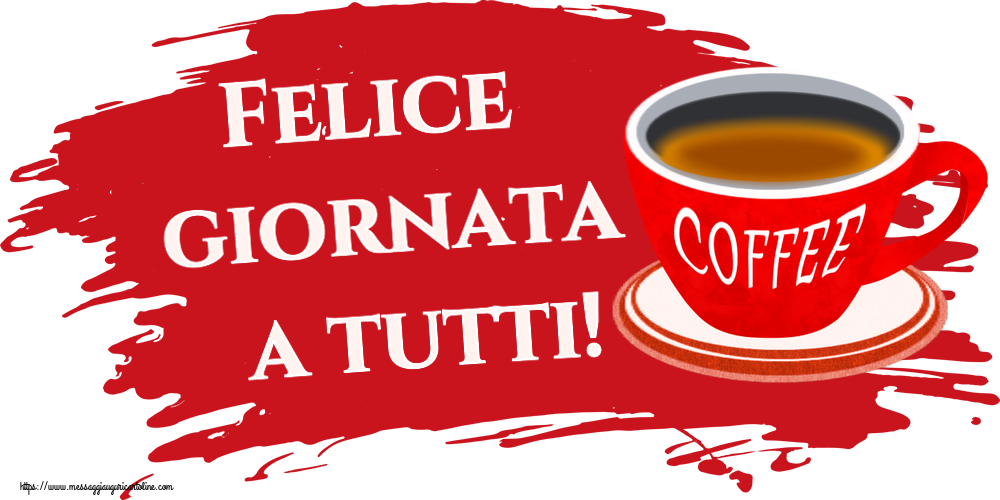 Buongiorno Felice giornata a tutti! ~ tazza di caffè rosso