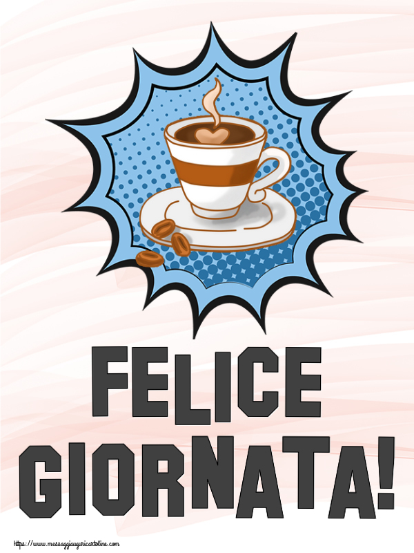 Cartoline di buongiorno - Felice Giornata! ~ tazza di caffè - messaggiauguricartoline.com