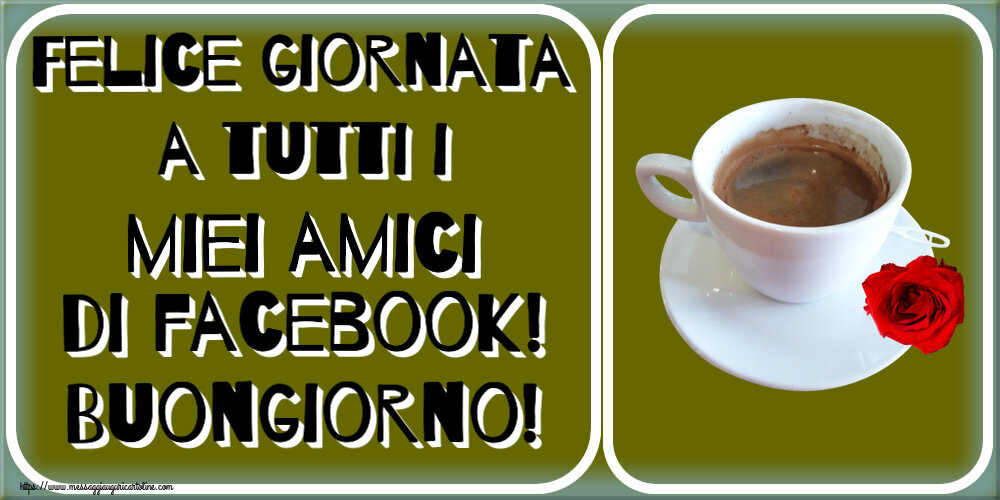 Buongiorno Felice giornata a tutti i miei amici di facebook! Buongiorno! ~ caffè e rosa