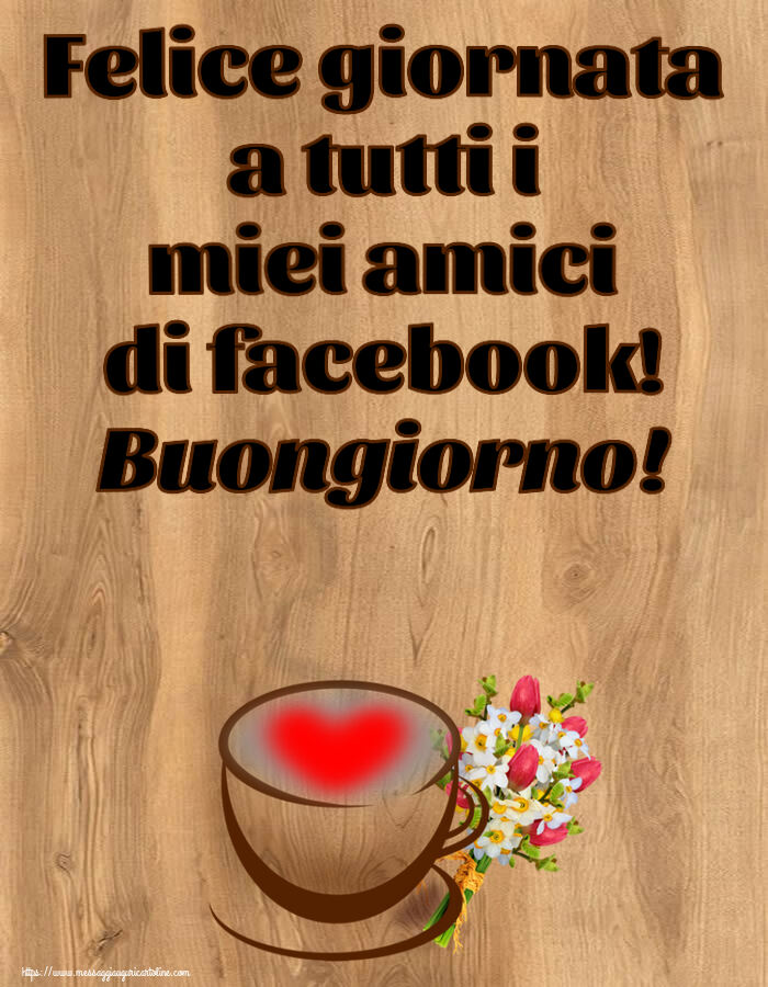 Buongiorno Felice giornata a tutti i miei amici di facebook! Buongiorno! ~ tazza da caffè con cuore e fiori