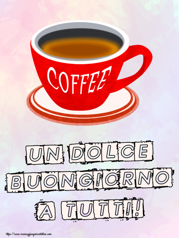 Cartoline di buongiorno - Un Dolce Buongiorno a Tutti! ~ tazza di caffè rosso - messaggiauguricartoline.com