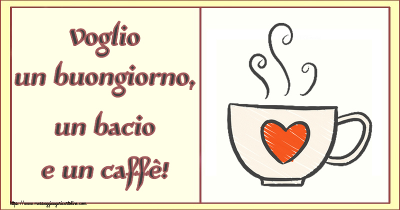 Buongiorno Voglio un buongiorno, un bacio e un caffè! ~ tazza da caffè con cuore