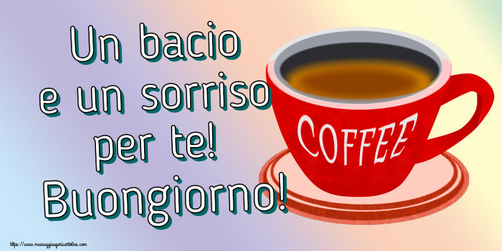 Cartoline di buongiorno - Un bacio e un sorriso per te! Buongiorno! ~ tazza di caffè rosso - messaggiauguricartoline.com