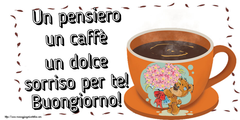 Cartoline di buongiorno - Un pensiero un caffè un dolce sorriso per te! Buongiorno! ~ tazza da caffè con Teddy - messaggiauguricartoline.com