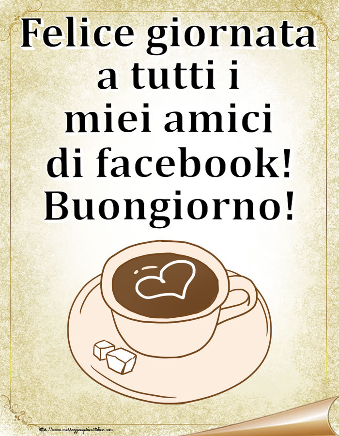 Cartoline di buongiorno - Felice giornata a tutti i miei amici di facebook! Buongiorno! ~ disegno di tazza di caffè con cuore - messaggiauguricartoline.com