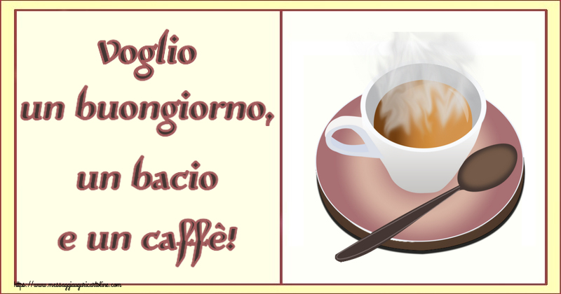 Buongiorno Voglio un buongiorno, un bacio e un caffè! ~ tazza di caffè caldo