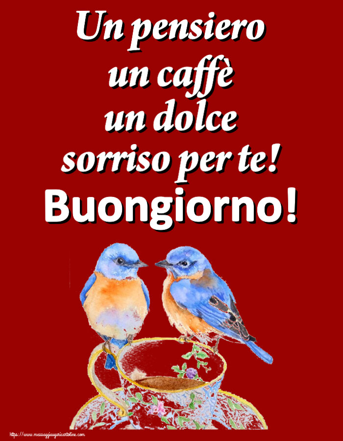 Un pensiero un caffè un dolce sorriso per te! Buongiorno! ~ tazza da caffè con uccelli